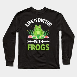 LIFE IS BETTER WITH FROGS Long Sleeve T-Shirt